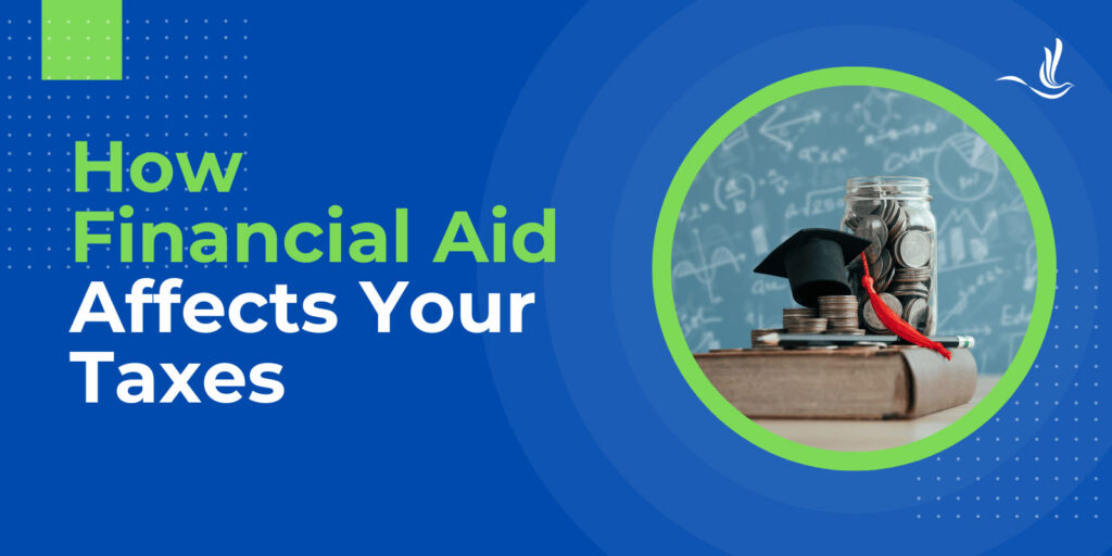 How Financial Aid Affects Your Taxes