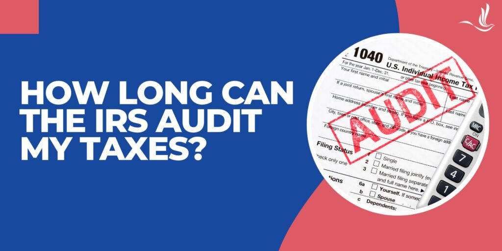 How Long Can the IRS Audit My Taxes?