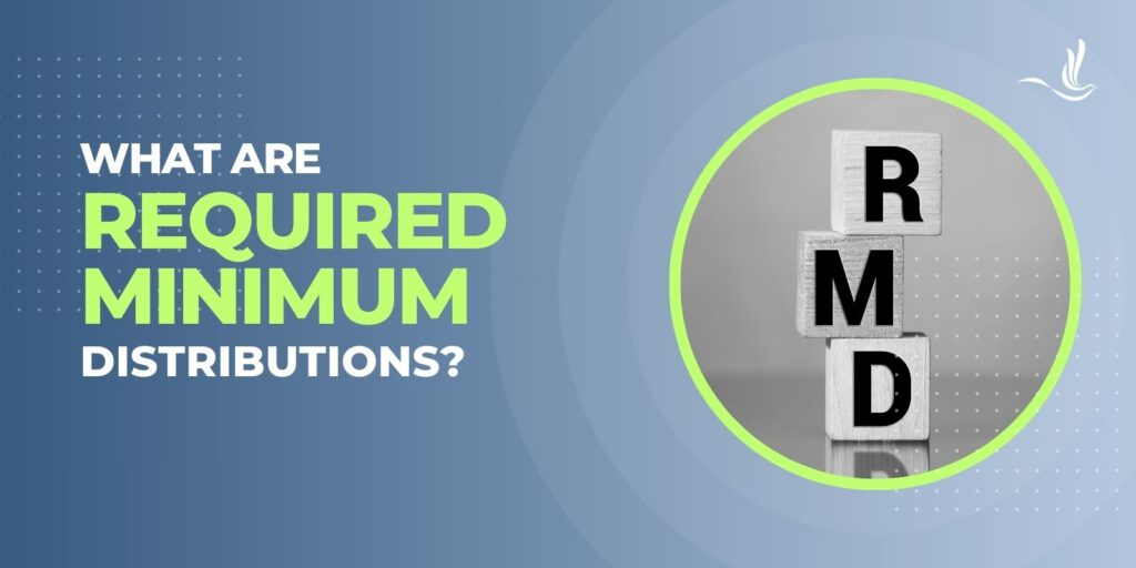 What are Required Minimum Distributions? 