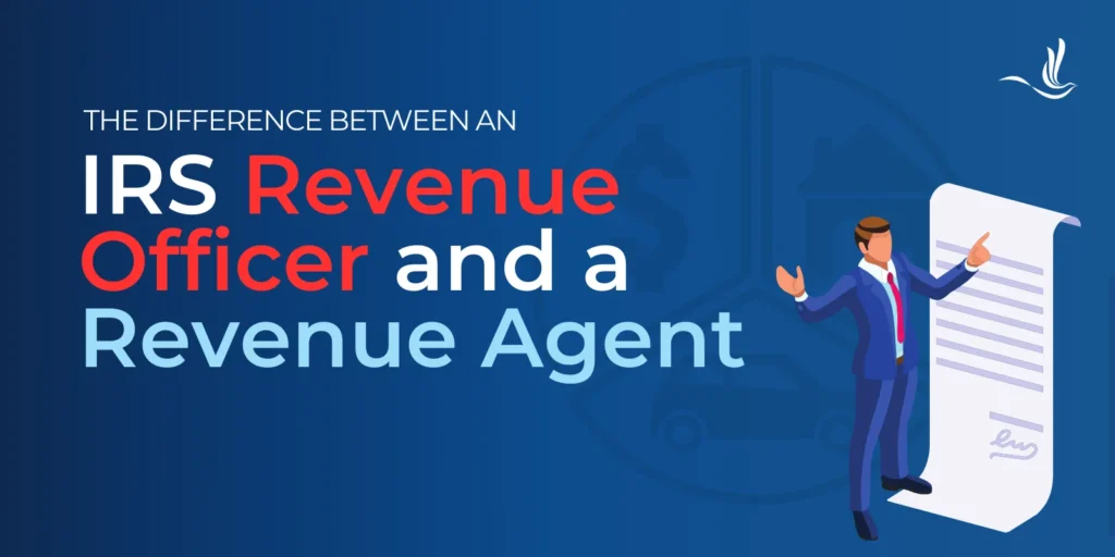 The Difference Between an IRS Revenue Officer and a Revenue Agent