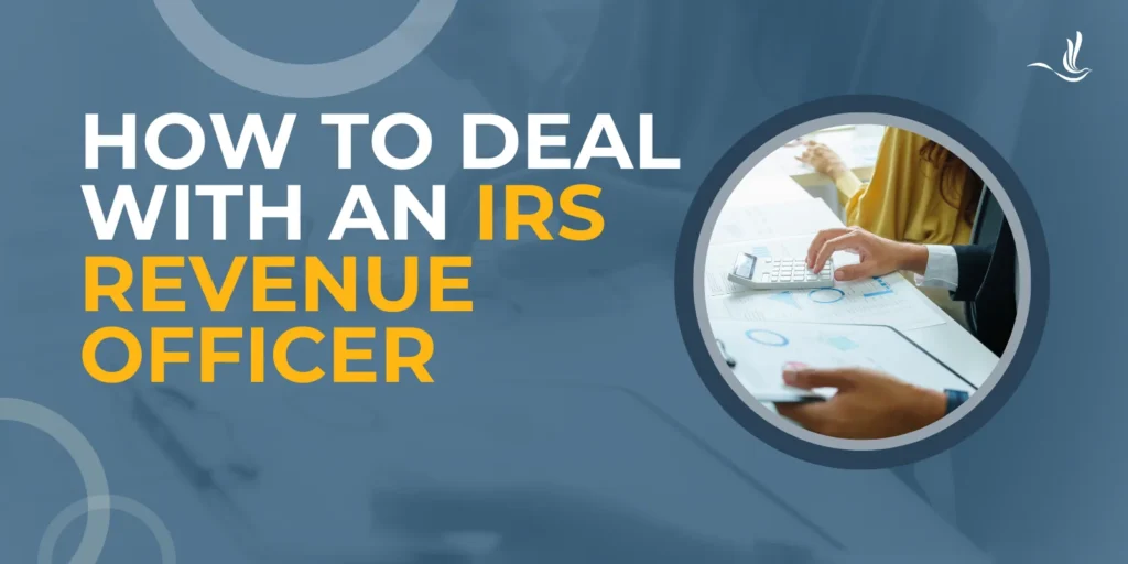 How to Deal with an IRS Revenue Officer 